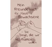 Mein Freundebuch für (fast) Erwachsene: Die Dinge, die wir festhalten wollen