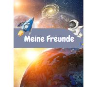 Mein Freundebuch Kindergarten Astronauten im Weltall - Mein Freundebuch für den Kindergarten oder Schule - ab 3 4 5 6 7 8 Jahren - Weltall