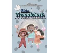 Mein Freundebuch: Mit All Meinen Gottgeschenkten Freunden // ca A5 (6x9Zoll)// Das Christliche Freundebuch für Kindergarten und Schule // Viel Platz ... Erinnerungen für Kindergarten & Schulfreunde