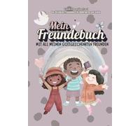 Mein Freundebuch: Mit All Meinen Gottgeschenkten Freunden - Das Christliche Freundebuch für Kindergarten und Schule // ca A5 (6x9Zoll) // Mit Platz für Gebete, Fotos und gemeinsame Erinnerungen