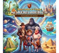 Mein Freundebuch: Ritter Arthur & Freunde - Ein Freundebuch voller Zeitreisen (zum Ausfüllen, ab 3 Jahren)
