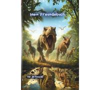 Mein Freundebuch: Ultrarealistische Dinosaurier - das besondere Erinnerungsbuch für Kinder - Platz für 20 Freunde (Mein Freundebuch - Dino Edition)