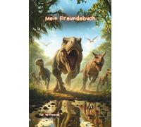 Mein Freundebuch: Ultrarealistische Dinosaurier - das besondere Erinnerungsbuch für Kinder - Platz für 40 Freunde (Mein Freundebuch - Dino Edition)