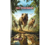 Mein Freundebuch: Ultrarealistische Dinosaurier - das besondere Erinnerungsbuch für Kinder - Platz für 30 Freunde