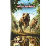 Mein Freundebuch: Ultrarealistische Dinosaurier - das besondere Erinnerungsbuch für Kinder - Platz für 30 Freunde