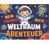 Mein Freundesbuch: Weltraum Abenteuer - Das galaktische Erinnerungsalbum für meine Kindergartenfreunde
