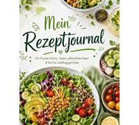Mein frisches Rezeptjournal: Rezeptbuch zum Selberschreiben für gesunde Gerichte, Salate, vegetarische Ideen, vegane Rezepte und Küchennotizen