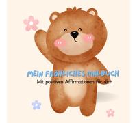 Mein fröhliches Malbuch für Kinder ab 2 Jahren: Male, kritzle, staune - jetzt wird´s bunt! Spielerisch kreativ werden mit positiven Affirmationen!“