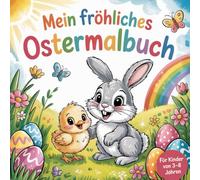Mein fröhliches Ostermalbuch: Fröhliche Osterbilder für kleine Künstler von 3-8 Jahren