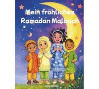 Mein fröhliches Ramadan Malbuch: Ein positives Malbuch für Kinder ab 7 Jahren