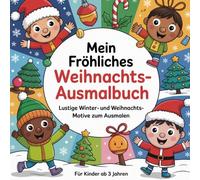 Mein fröhliches Weihnachts-Ausmalbuch für Kinder: Lustige Winter- und Weihnachtsmotive zum Ausmalen - ab 3 Jahren