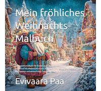 Mein fröhliches Weihnachts-Malbuch: Weihnachtsmalbuch für Kinder und Erwachsene - 80 Motive mit Weihnachtsmann, Rentieren, Schneeflocken, ... Szenen zum Ausmalen und Entspannen.