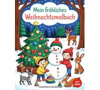 Mein fröhliches Weihnachtsmalbuch für Kinder ab 6 Jahren - Wunderschöne Winter und Weihnachtsmotive zum Ausmalen: Lustige Schneemänner, süße Tiere, ... Ausmalbuch zur Adventszeit und an Weihnachten