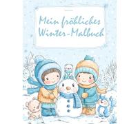 Mein fröhliches Winter-Malbuch - Schneemann, Weihnachten & Winterspaß: Zauberhafte Ausmalbilder für Kinder ab 3 Jahren - Winter, Schnee & Kuschelzeit (Malbücher der Jahreszeiten)