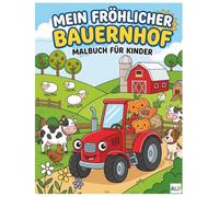 Mein frölicher Bauernhof: Malbuch für Kinder ab 3 Jahren: Lustige Bauernhoftiere und Traktoren zum Ausmalen
