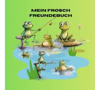 Mein Frosch Freundebuch: Platz für 20 Freunde, mit Sonderseiten zu Fröschen