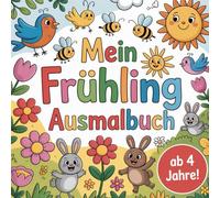 Mein Frühling Ausmalbuch - für Kinder ab 4 Jahre: für kleine Entdecker - fördert Feinmotorik, Konzentration und Kreativität (Mein Jahreszeiten Ausmalbuch - für Kinder ab 4 Jahre)