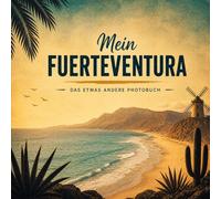 Mein Fuerteventura: Das etwas andere Photobuch