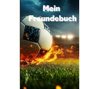 Mein Fußball Freundebuch - Erinnerungen an deine Teamkollegen | Das perfekte Freundschaftsbuch für kleine Fußballstars: Zum Eintragen, Erinnern & ... Mannschaft, Verein, Schule und Freizeitkick