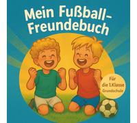 Mein Fußball-Freundebuch: Zum Ausfüllen, Ankreuzen & Eintragen für Kinder ab 6 Jahren Für Grundschulkinder - mit Geburtstagskalender & Platz für ... für Fußballfans in der 1. und 2. Klasse