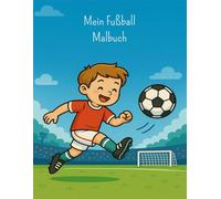 Mein Fußball-Malbuch ab 4 Jahren: Lustige Fußballbilder zum Ausmalen für Kinder ab 4 Jahren - fördert Kreativität & Konzentration | das perfekte Geschenk für kleine Fußballfans