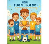Mein Fußball-Malbuch - Ausmalspaß für kleine Fußballhelden: Mit liebevollen Motiven, echten Spielszenen und kreativen Extra-Seiten für Kinder