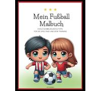 Mein Fußball Malbuch: Coole Ausmalbilder & Tipps für die Spieltage und dein Training