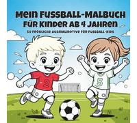 Mein Fußball Malbuch für Kinder ab 4 Jahren: 50 fröhliche Ausmalmotive für Fußball-Kids