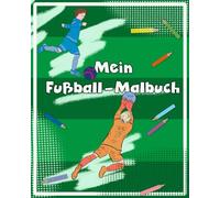 Mein Fußball-Malbuch: Kinder-Ausmalbuch mit tollen Fußballmotiven