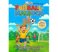 Mein Fußball-Malbuch mit Leo: Abenteuer, Freundschaft und Emotionen auf dem Spielfeld - Malen und Lesen für Kinder ab 6 Jahren