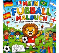 Mein Fußball Malbuch: Spiel, Spaß & Farben für kleine Fußballfans - Für Kinder 3-6 Jahre