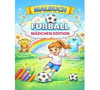Mein Fußball-Malbuch Teil 4 - Mädchen Edition: Kreativer Ausmalspaß für fußballbegeisterte Mädchen (Mein großes Fußball-Malbuch)