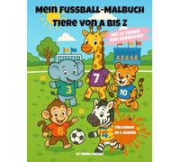 Mein Fussball-Malbuch - Tiere von A bis Z: 26 lustige Fussball-Geschichten mit tierischen Ausmalbildern für Kinder ab 4 Jahren