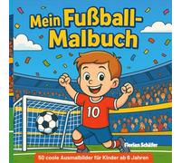 Mein Fußball Malbuch: Über 50 coole Ausmalbilder für Kinder ab 6 Jahren: Spielerisch malen, mitfiebern & kreativ sein - mit spannenden Spielszenen, ... Welt des Fußballs! (Meine Malbücher)