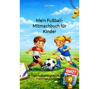 Mein Fußball-Mitmachbuch für Kinder: 30 Tage Fußballtagebuch, Quiz und Trainings-Challenges