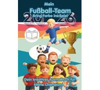 Mein Fußball-Team 2026 - Bring Farbe ins Spiel: Dein kreatives Ausmalbuch für kleine Champions: kreativ, motivierend und ideal für kleine Fans, die ihre eigene Mannschaft erschaffen möchten.