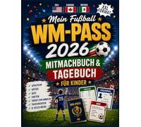 Mein Fußball WM 2026 Mitmachbuch & Tagebuch für Kinder mit WM-Pass: Spielplan, Rätsel, Quiz & Fakten zur Weltmeisterschaft in USA, Kanada & Mexiko | ... | Geschenk für Fußballfans ab 8 J
