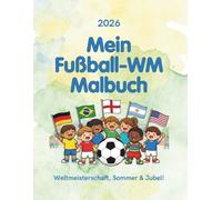 Mein Fussball-WM Malbuch 2026 - Ausmalbuch für Kinder ab 4 Jahren: Weltmeisterschaft, WM 2026, 50+ Ausmalbilder