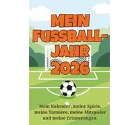 Mein Fußballjahr 2026 - Fußballmama Terminplaner, Fußballkalender, Freundebuch, Erinnerungsbuch: Mein Kalender, meine Spiele, meine Turniere, meine Mitspieler und meine Erinnerungen.