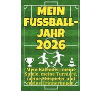 Mein Fußballjahr 2026 - Fußballmama Terminplaner, Fußballkalender, Freundebuch, Erinnerungsbuch: Mein Kalender, meine Spiele, meine Turniere, meine Mitspieler und meine Erinnerungen.