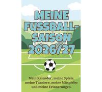 Mein Fußballjahr 2026 - Juli 2026 ugust 2027 - Terminplaner, Fußballkalender, Freundebuch, Erinnerungsbuch: Mein Kalender, meine Spiele, meine Turniere, meine Mitspieler und meine Erinnerungen.