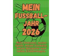 Mein Fußballjahr 2026 - Tagebuch, Terminplaner, Fußballkalender, Freundebuch, Erinnerungsbuch: Mein Kalender, meine Spiele, meine Turniere, meine Mitspieler und meine Erinnerungen.