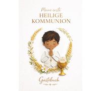 Mein Gästebuch zur Ersten Heiligen Kommunion für Jungen: Katholisches Erinnerungs- und Gästebuch zur Erstkommunion - ein besonderes Geschenk von ... für Wünsche, Segenswünsche, Fotos und Gebete