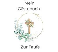 Mein Gästebuch zur Taufe: Ein Buch voller Liebe, Wünsche und Erinnerungen zur Taufe - für einen unvergesslichen Tag im Leben