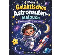 Mein Galaktisches Astronauten-Malbuch: Galaktische Ausmalbilder für kleine Künstler