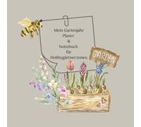 Mein Gartenjahr - Planer und Notizbuch für Hobbygärtner:innen: Eintragbuch für Gemüse, Blumen & Kräuter - mit Monatsübersicht, Saatgutliste und Gartentagebuch