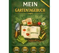 Mein Gartentagebuch: Das Notizbuch zum Eintragen: 12 Monatsplaner · 52 Wochenprotokolle · Aussaat- & Pflanzkalender · Ernte-Tagebuch · Schädlings- & Wetterprotokoll · Budget & Jahresrückblick