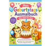 Mein Geburtstags-Ausmalbuch - Alles Gute für dich!: 29 liebevolle Ausmalbilder mit niedlichen Tieren und Geburtstagsgrüßen für Kinder ab 3 Jahren