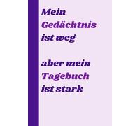 Mein Gedächtnis ist weg, aber mein Tagebuch ist stark: Dein persönlicher Tresor für Gedanken, Erinnerungen und Ideen