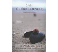 Mein Gedankenraum: Ein Reflexionsjournal. Vier Wochen für dich: Mehr Klarheit, Ruhe, neue Perspektiven